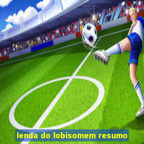 lenda do lobisomem resumo